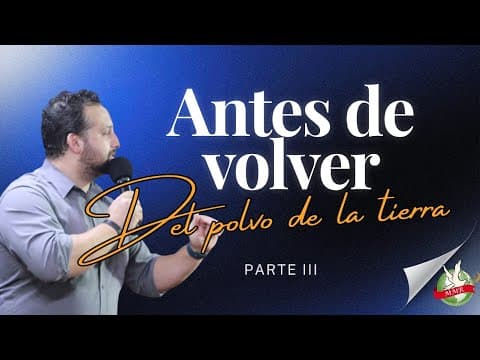Antes de volver al polvo de la tierra - parte III